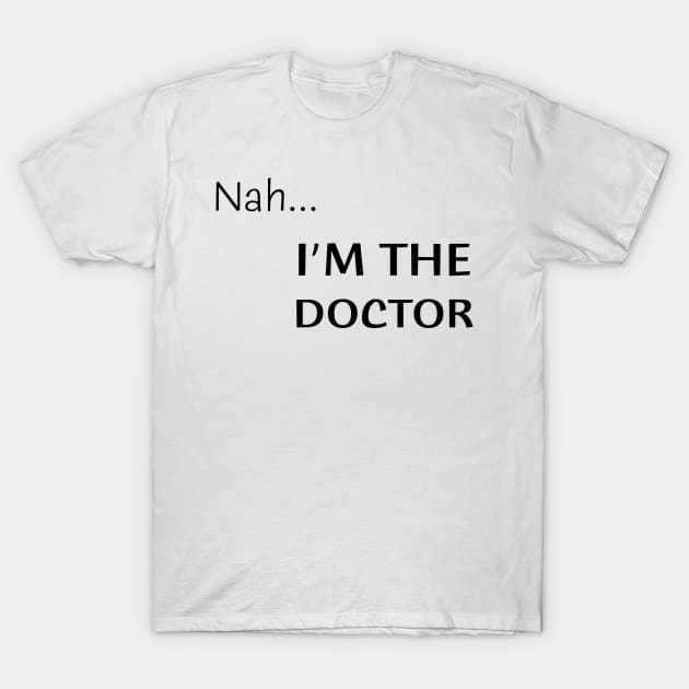 Nah...I'm the doctor T-Shirt by benyamine